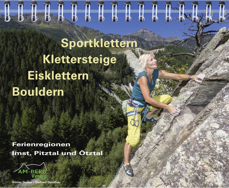Sportklettern - Klettersteige - Eisklettern - Bouldern Ferienregionen Imst, Pitztal Und Ötztal - Günter Durner, Gerhard Gstettner, Gebunden