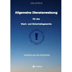 Allgemeine Dienstanweisung für das Wach- und Sicherheitsgewerbe / Sicherheitsdienst / Security / Fibel des Sicherheitsdienstes /