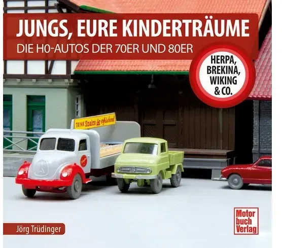 Jungs, Eure Kinderträume Die H0-Autos der 70er und 80er - Herpa, Brekina, Wiking & Co.