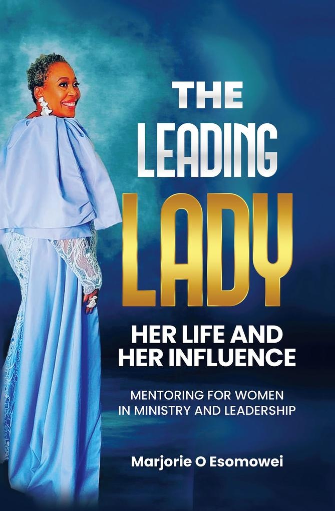 The Leading Lady Her Life and Her Influence: eBook von Marjorie O Esomowei