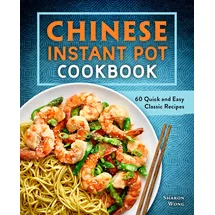Rockridge Press Chinese Instant Pot Cookbook: 60 Quick and Easy Classic Recipes
