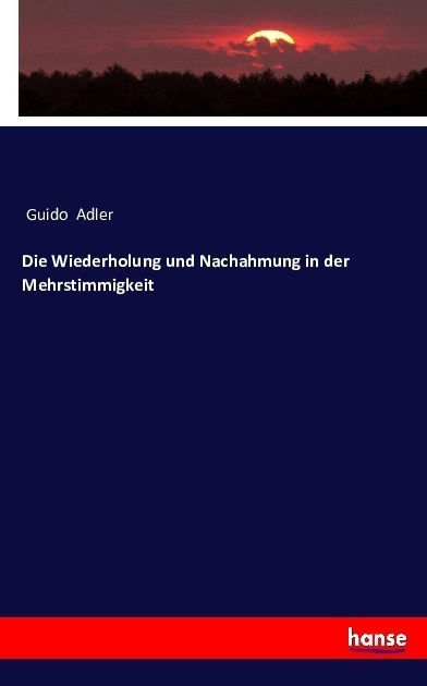 Die Wiederholung Und Nachahmung In Der Mehrstimmigkeit - Guido Adler  Kartoniert (TB)