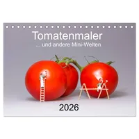 Calvendo Tomatenmaler ... und andere Mini-Welten (Tischkalender 2026 DIN