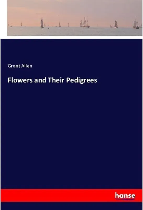 Flowers And Their Pedigrees - Grant Allen  Kartoniert (TB)