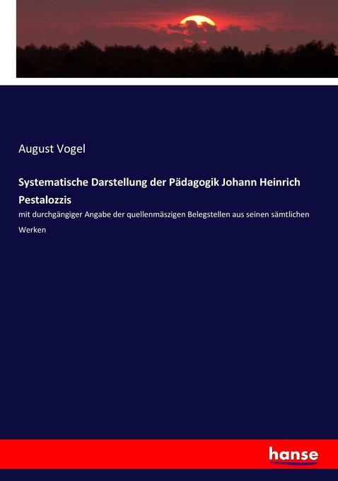 Systematische Darstellung der Pädagogik Johann Heinrich Pestalozzis: Buch von August Vogel