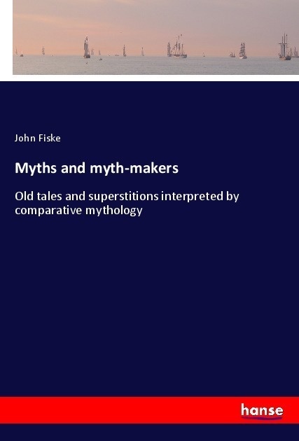 Myths And Myth-Makers - John Fiske  Kartoniert (TB)