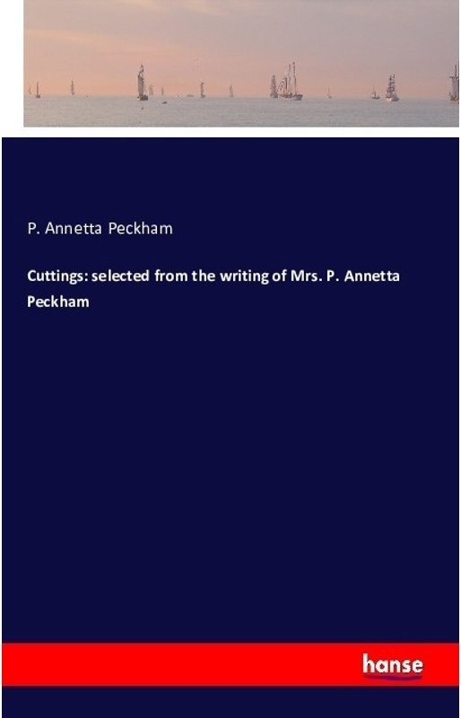 Cuttings: Selected From The Writing Of Mrs. P. Annetta Peckham - P. Annetta Peckham, Kartoniert (TB)
