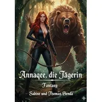 Epubli Annaqee, die Jägerin: von Sabine und Thomas Benda