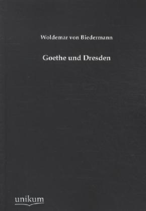 Goethe Und Dresden - Woldemar von Biedermann  Kartoniert (TB)