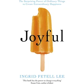 Rider Joyful: The surprising power of ordinary things to create extraordinary happiness
