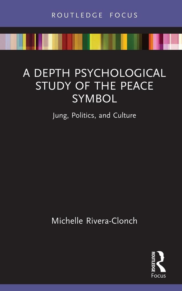 A Depth Psychological Study of the Peace Symbol: eBook von Michelle Rivera-Clonch