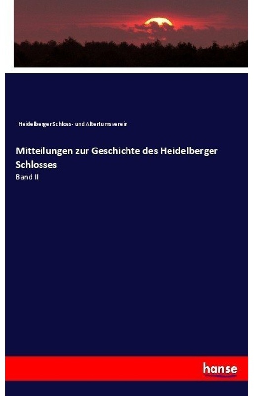 Mitteilungen Zur Geschichte Des Heidelberger Schlosses - Heidelberger Schloss- und Altertumsverein, Kartoniert (TB)