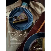 Prestel Live, Love, Bake: New and Classic Italian, English, and French Recipes for Cakes, Cookies and Other Desserts