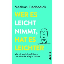 Wer es leicht nimmt  hat es leichter - Mathias Fischedick  Taschenbuch