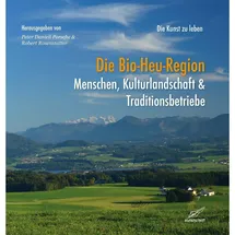 Edition Kunstschrift Die Bio-Heu-Region - Menschen, Kulturlandschaften & Traditionsbetriebe