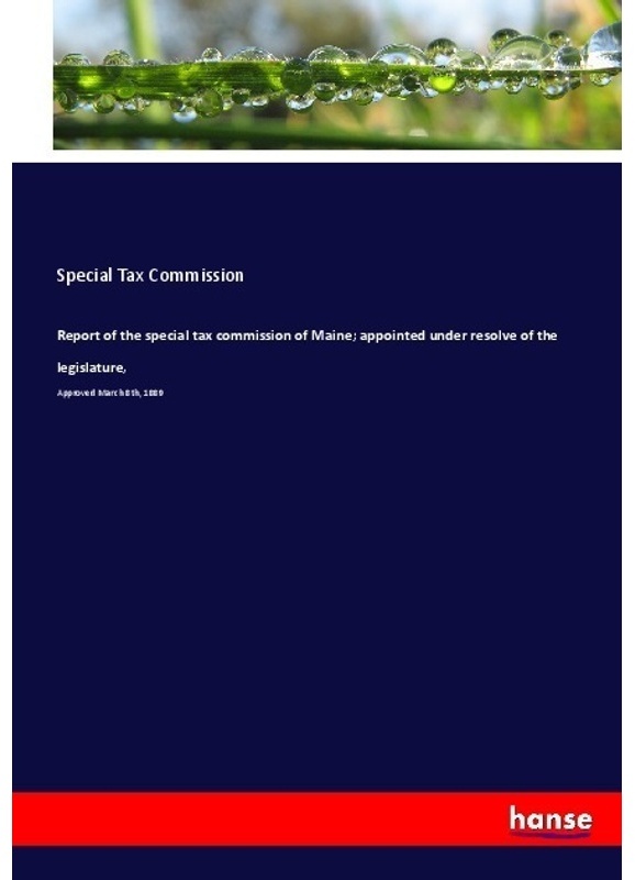 Report Of The Special Tax Commission Of Maine; Appointed Under Resolve Of The Legislature, - Special Tax Commission, Kartoniert (TB)