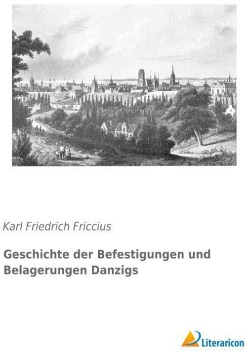 Geschichte Der Befestigungen Und Belagerungen Danzigs - Karl Friedrich Friccius, Kartoniert (TB)