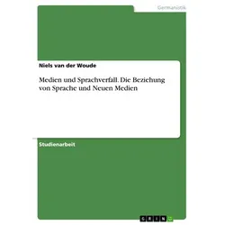 Medien und Sprachverfall. Die Beziehung von Sprache und Neuen Medien