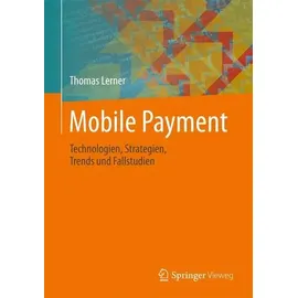 Mobile Payment Technologien, Strategien, Trends und Fallstudien
