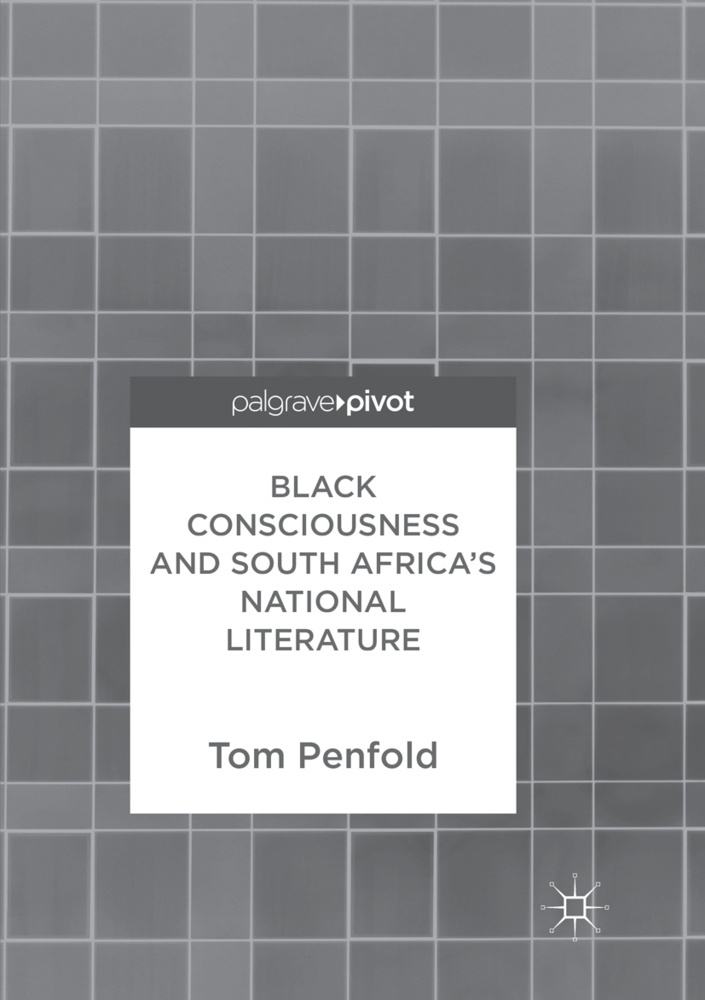 Black Consciousness And South Africa's National Literature - Tom Penfold  Kartoniert (TB)