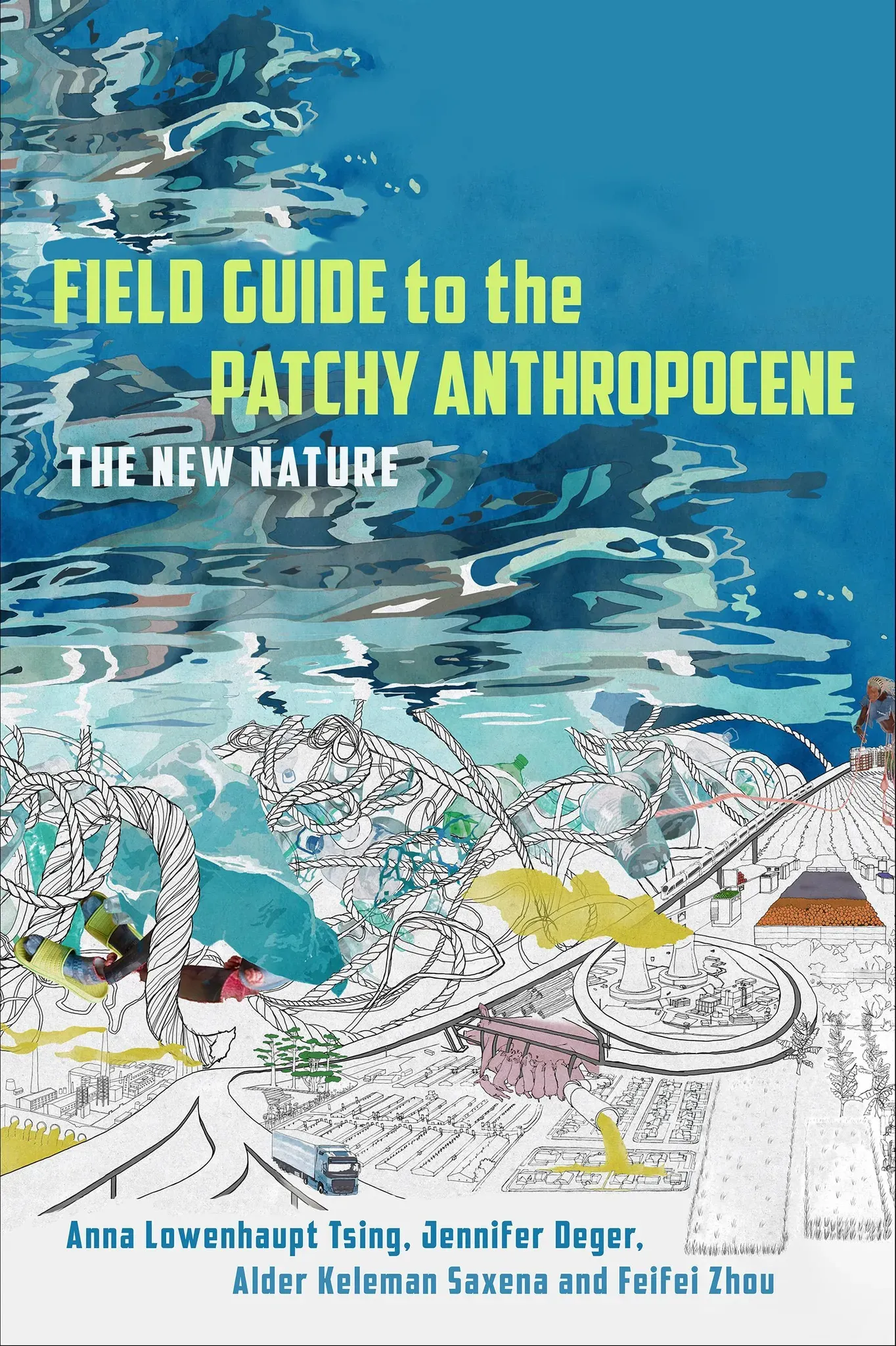 Field Guide To The Patchy Anthropocene - Anna Lowenhaupt Tsing  Jennifer Deger  Alder Keleman Saxena  Feifei Zhou  Gebunden