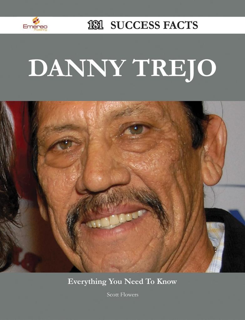 Danny Trejo 181 Success Facts - Everything you need to know about Danny Trejo: eBook von Scott Flowers