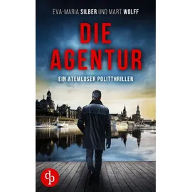 dp DIGITAL PUBLISHERS GmbH Die Agentur Ein atemloser Politthriller basierend auf brandaktuellen Themen: Gefangen im Netz des Hasses