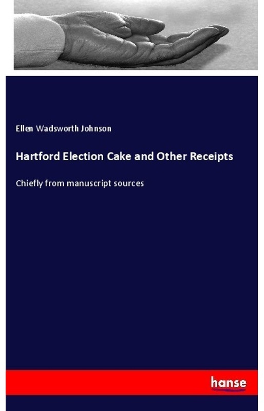 Hartford Election Cake And Other Receipts - Ellen Wadsworth Johnson  Kartoniert (TB)