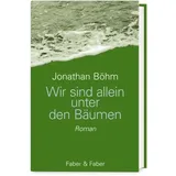 Faber & Faber Leipzig Wir sind allein unter den Bäumen / Jonathan Böhm Gebunden