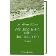 Faber & Faber Leipzig Wir sind allein unter den Bäumen / Jonathan Böhm Gebunden
