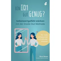 avocado verlag Bin ich gut genug? Selbstwertgefühl stärken mit der Inside-Out Methode: