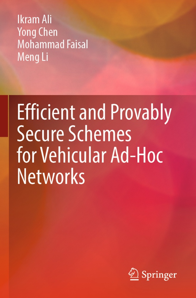 Efficient And Provably Secure Schemes For Vehicular Ad-Hoc Networks - Ikram Ali  Yong Chen  Mohammad Faisal  Meng Li  Kartoniert (TB)