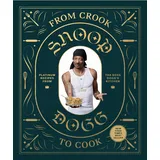 Chronicle Books From Crook to Cook: Platinum Recipes from Tha Boss Dogg\'s Kitchen. (Snoop Dog x Chronicle Books, Band 9)