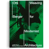 Hatje Cantz Otti Berger. Weaving for Modernist Architecture