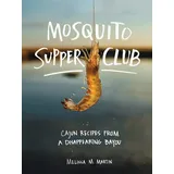 Artisan & Artist Mosquito Supper Club: Cajun Recipes from a Disappearing Bayou