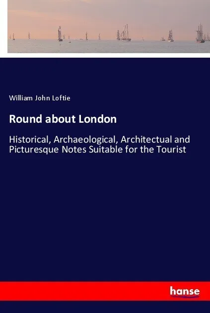 Round about London: Taschenbuch von William John Loftie