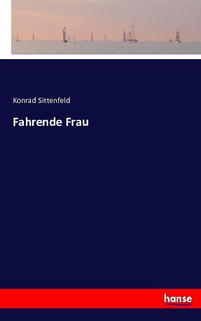 Fahrende Frau - Konrad Sittenfeld  Kartoniert (TB)