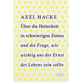 DuMont Buchverlag Über die Heiterkeit in schwierigen Zeiten und die Frage, wie wichtig uns der Ernst des Lebens sein sollte