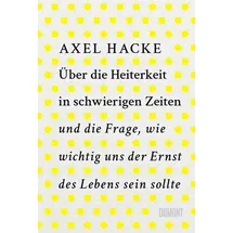 DuMont Buchverlag Über die Heiterkeit in schwierigen Zeiten und die Frage, wie wichtig uns der Ernst des Lebens sein sollte