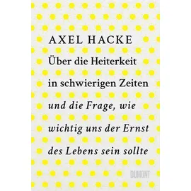 DuMont Buchverlag Über die Heiterkeit in schwierigen Zeiten und die Frage, wie wichtig uns der Ernst des Lebens sein sollte