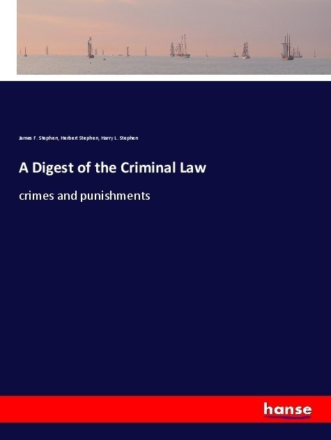 A Digest Of The Criminal Law - James F. Stephen  Herbert Stephen  Harry L. Stephen  Kartoniert (TB)