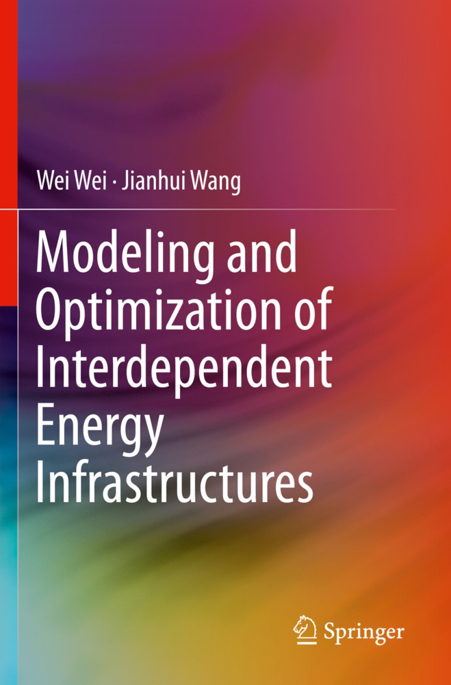Modeling And Optimization Of Interdependent Energy Infrastructures - Wei Wei  Jianhui Wang  Kartoniert (TB)