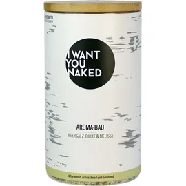 I WANT YOU NAKED Aromabad Birke & Melisse Badezusatz 620 g
