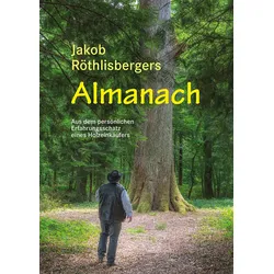Jakob Röthlisbergers Almanach – Aus dem persönlichen Erfahrungsschatz eines Holzeinkäufers
