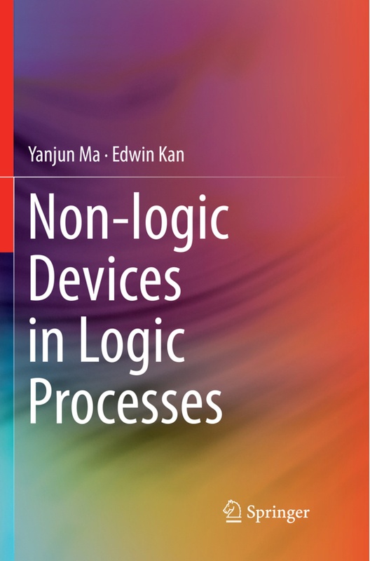 Non-Logic Devices In Logic Processes - Yanjun Ma  Edwin Kan  Kartoniert (TB)