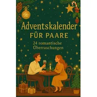 Adventskalender für Zwei: Paare: 24 Tage für Nähe, Gespräche und kleine Rituale voller Liebe – nur für euch zwei
