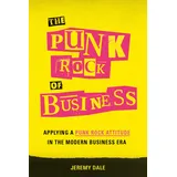 Greenleaf Book Group The Punk Rock of Business: Applying a Punk Rock Attitude in the Modern Business Era