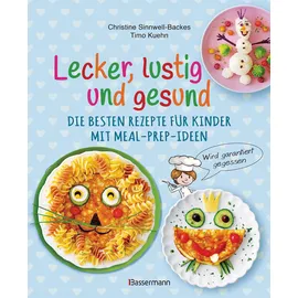 Bassermann, F Lecker, lustig und gesund. Die besten Rezepte für Kinder mit Meal-Prep-Ideen. Wird garantiert gegessen