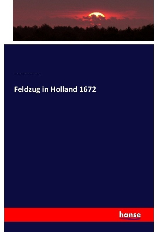 Feldzug In Holland 1672 - Franc ois-Michel Le Tellier de Louvois, Franc ois-Henri de Montmorency de Luxembourg, Kartoniert (TB)