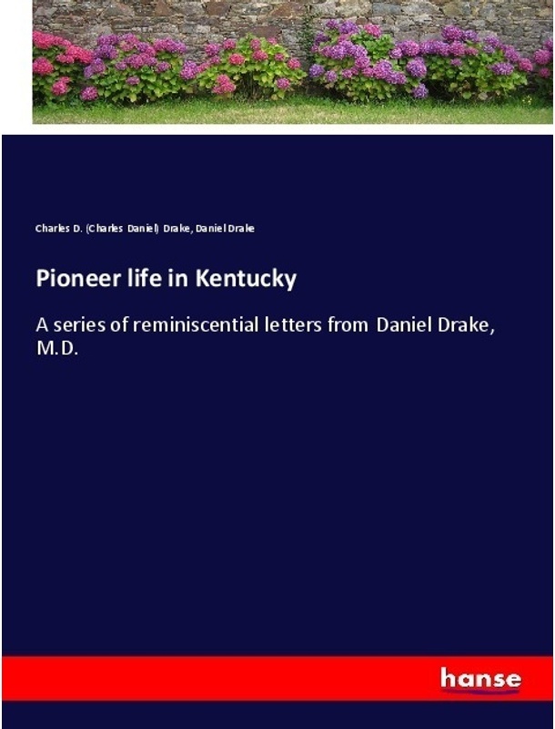 Pioneer Life In Kentucky - Charles D. Drake  Daniel Drake  Kartoniert (TB)